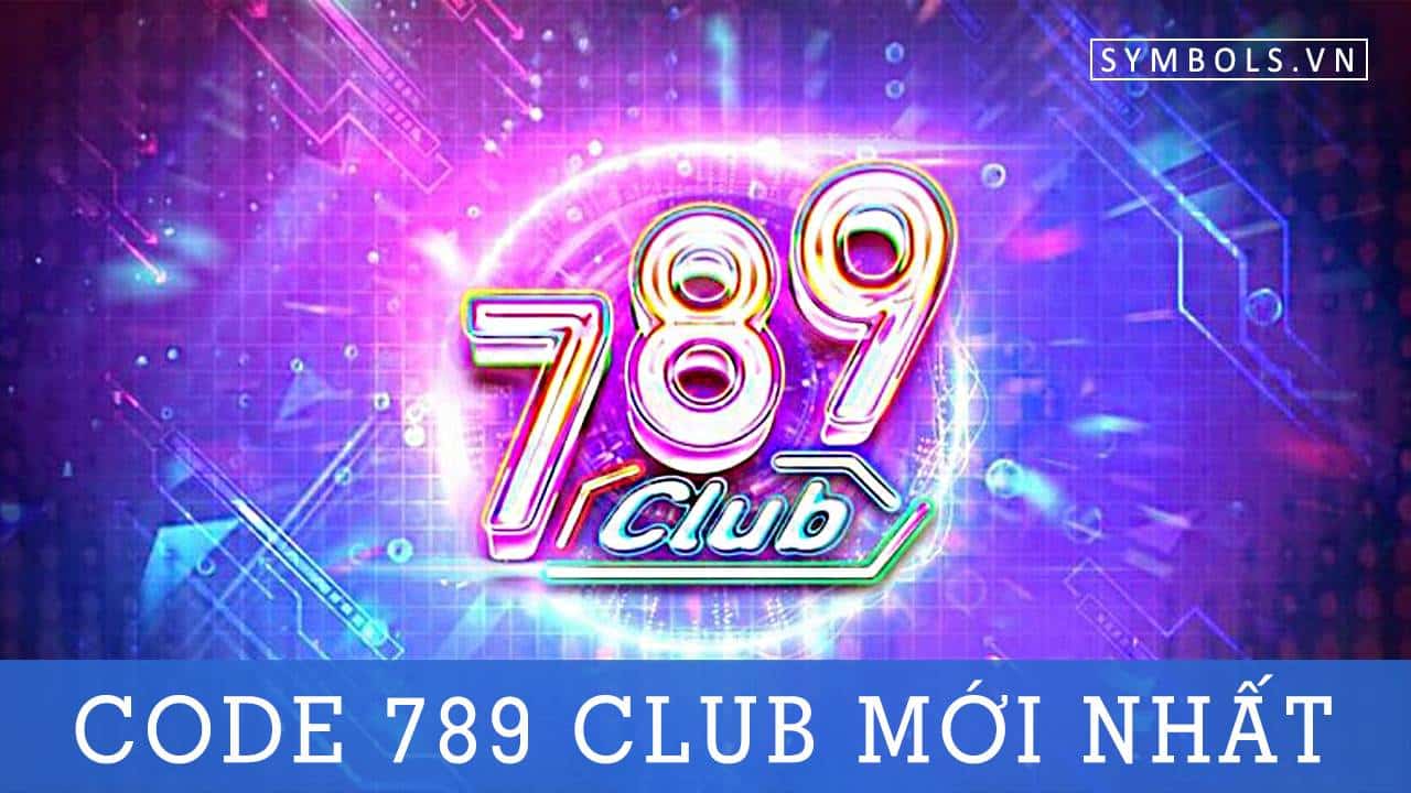 789 Club – Kho game cá cược đa dạng với tỉ lệ thắng cao nhất Khuyến mãi giftcode cực mê
