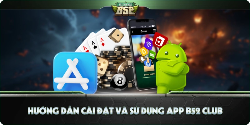 Khám Phá Ứng Dụng B52 Club - Vô Vàn Trò Chơi Cá Cược Trực Tuyến